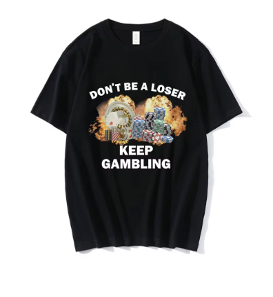 Don't Be A Loser Keep Gambling Meme Oversized T-Shirt